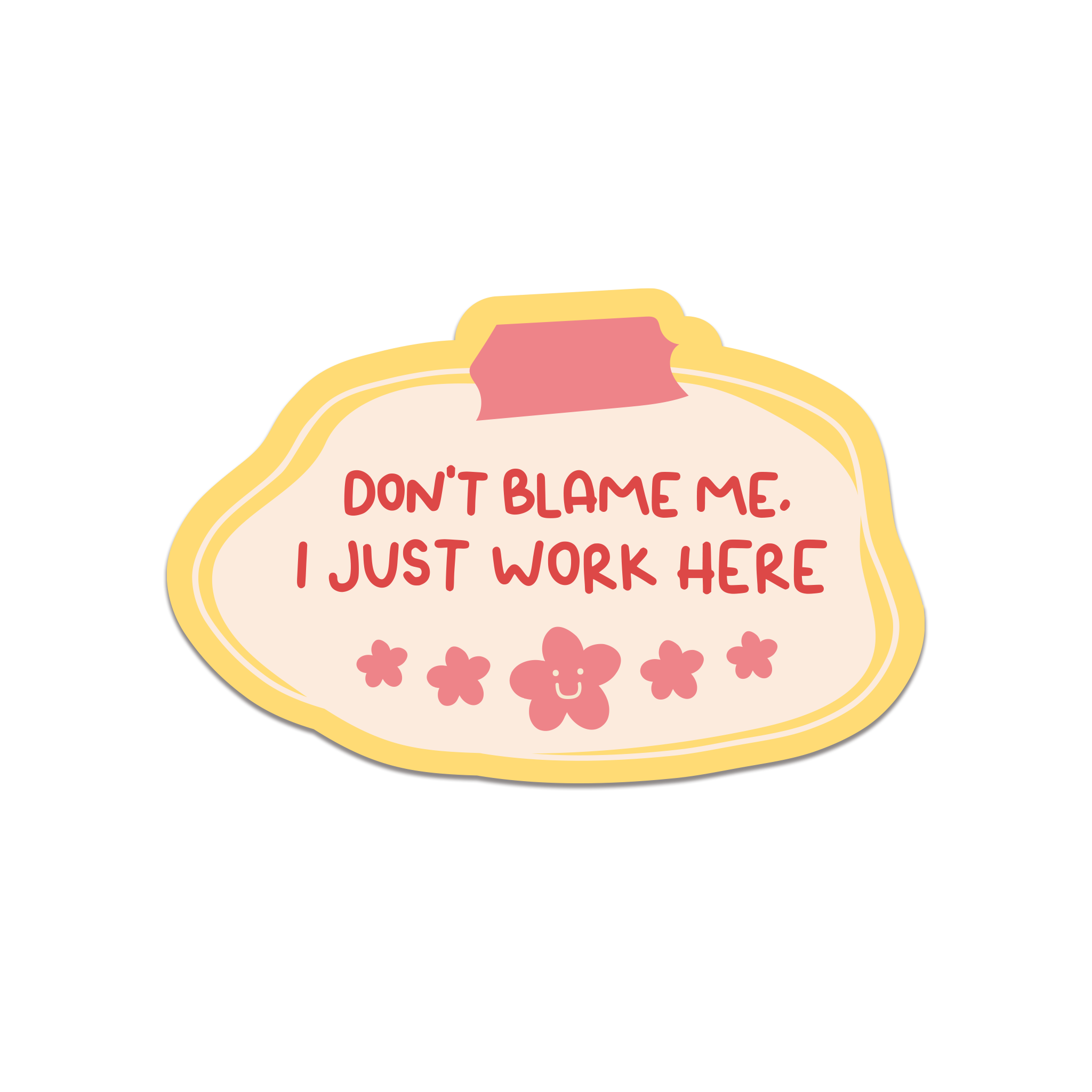 Don’t Blame Me, I Just Work Here