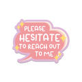 Please Hesitate To Reach Out To Me