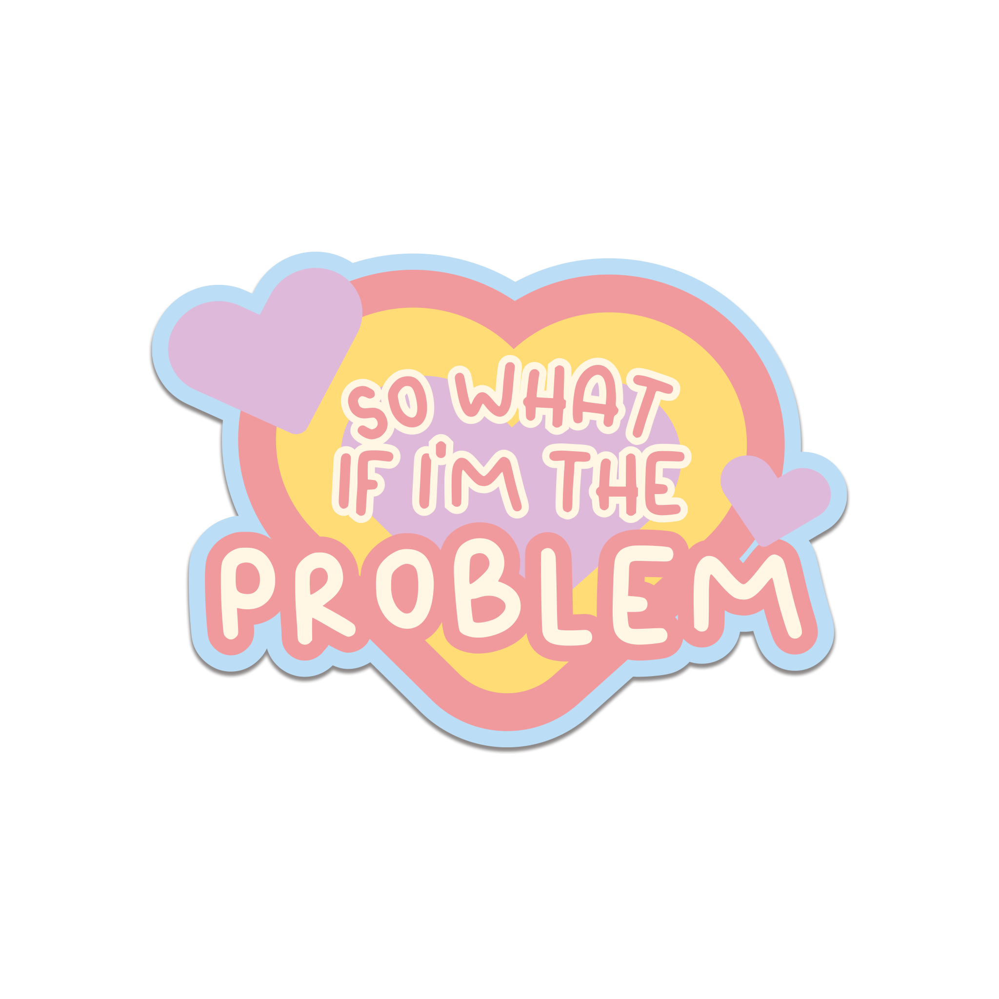 So What If I’m The Problem