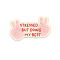 Stressed But Doing My Best