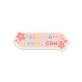 Today I’m Serving Can’t