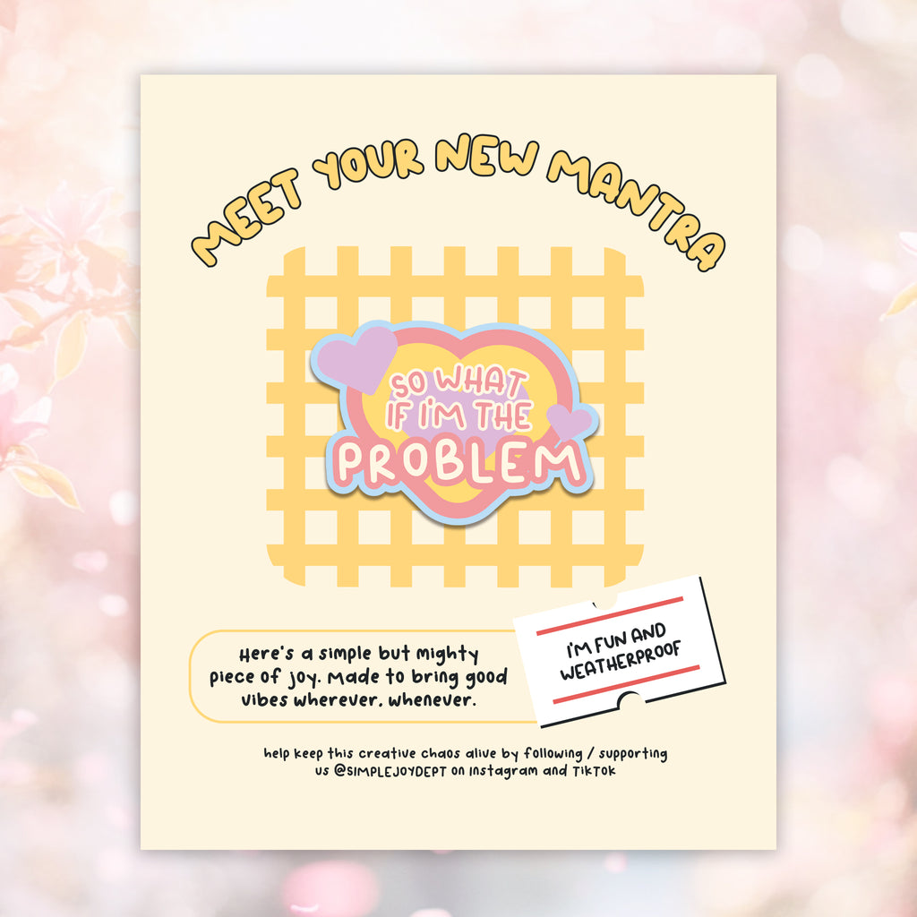 So What If I’m The Problem